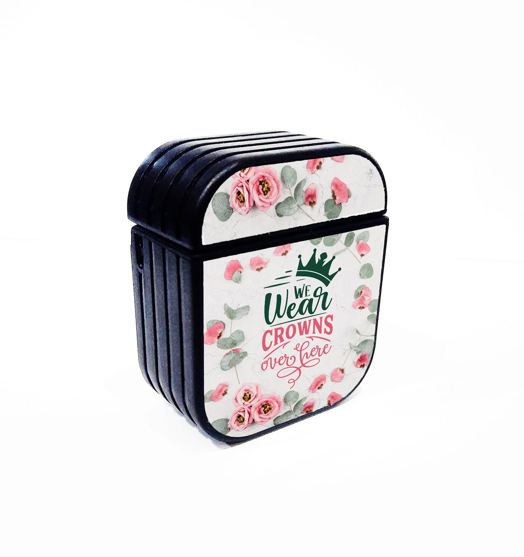 We Wear Crowns Over Here Airpods Case
