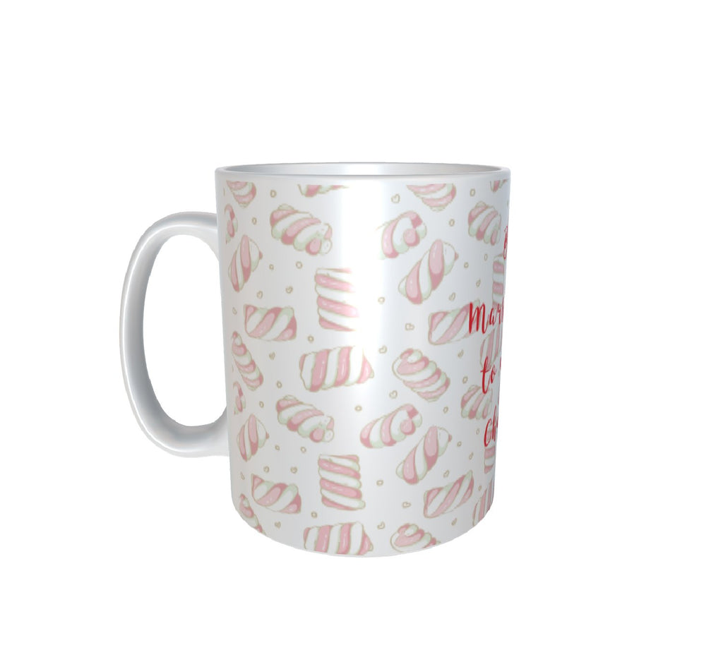 Be The Marshmallow To My Hot Chocolate White Mug 