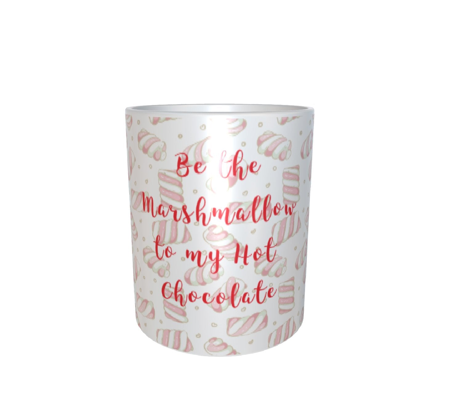 Be The Marshmallow To My Hot Chocolate White Mug 