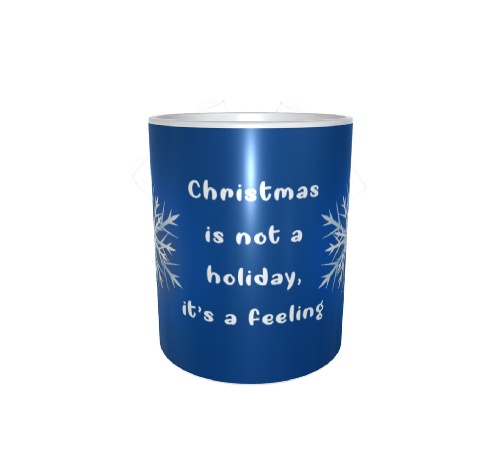 Christmas Is Not A Holiday, It's A Feeling White Mug