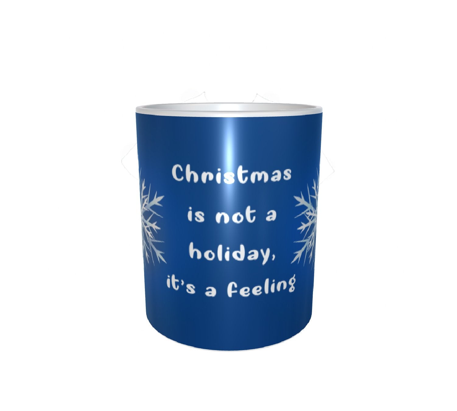 Christmas Is Not A Holiday, It's A Feeling White Mug
