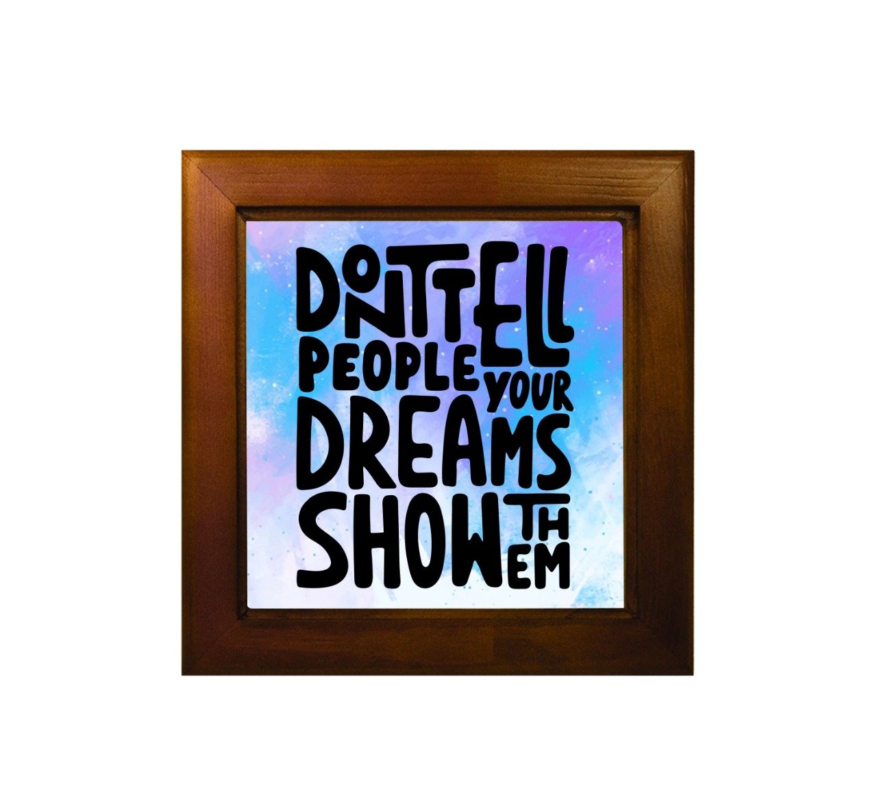 Don't Tell People Your Dream Show Them Ceramic Tile With Wooden Frame