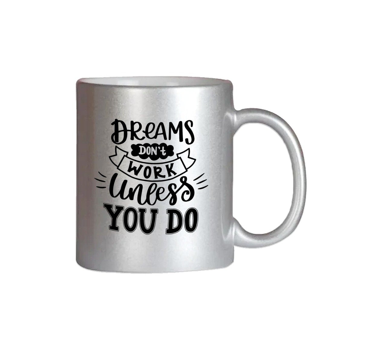 Dreams Don't Work Unless You Do Silver Color Mug
