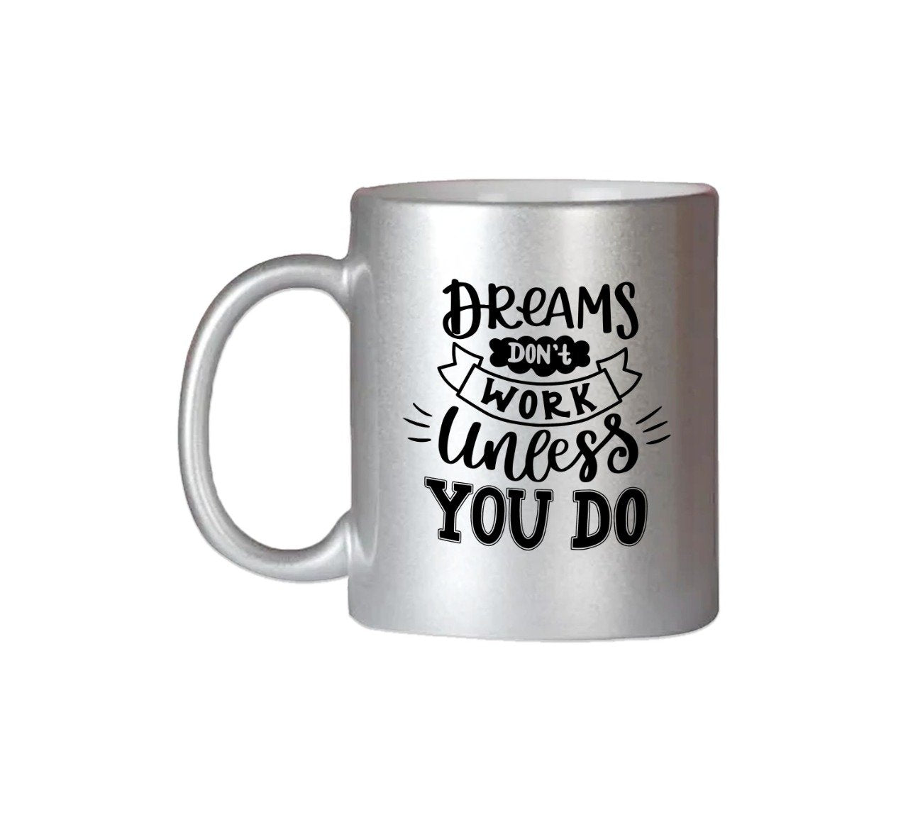 Dreams Don't Work Unless You Do Silver Color Mug