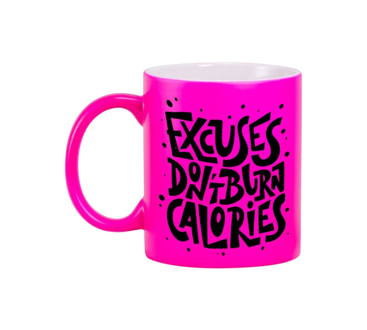 Excuses Don't Burn Calories Neon Pink Mug