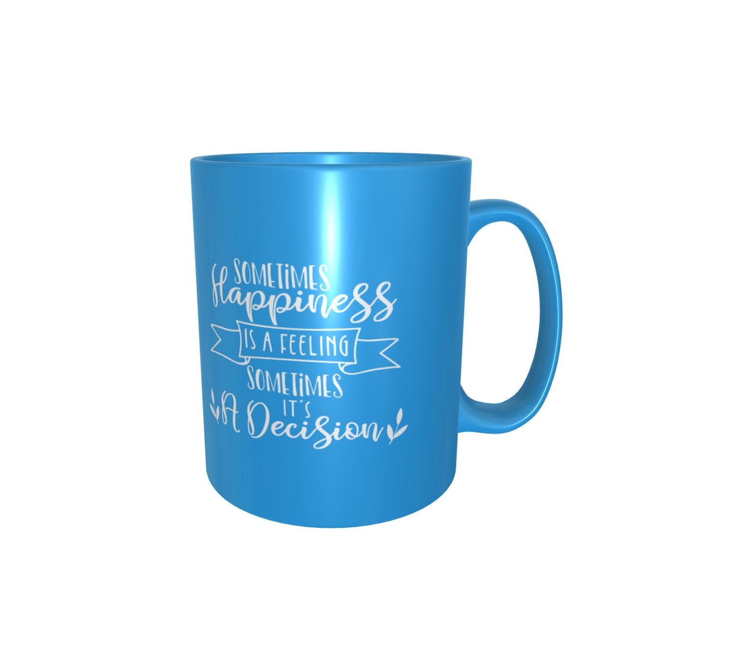 Sometime Happiness Is A Feeling, Sometimes It's A Decision Patch Mug