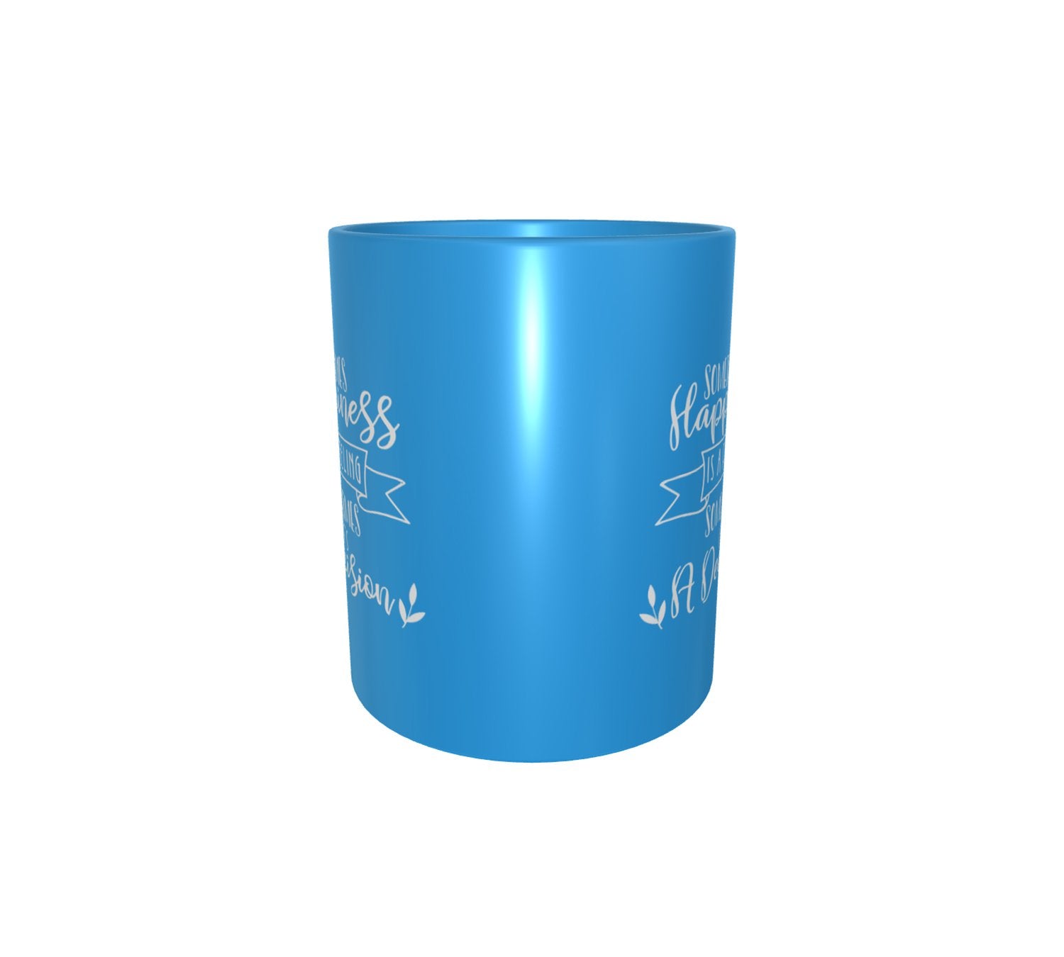 Sometime Happiness Is A Feeling, Sometimes It's A Decision Patch Mug