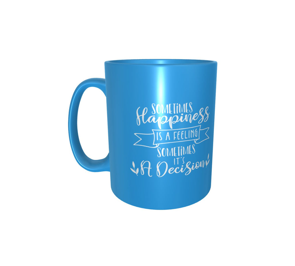 Sometime Happiness Is A Feeling, Sometimes It's A Decision Patch Mug