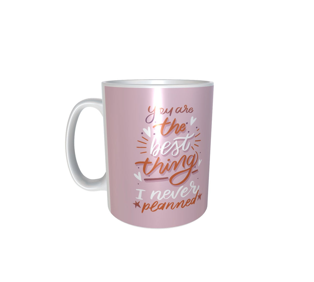 You Are The Best Thing I Never Planned White Mug