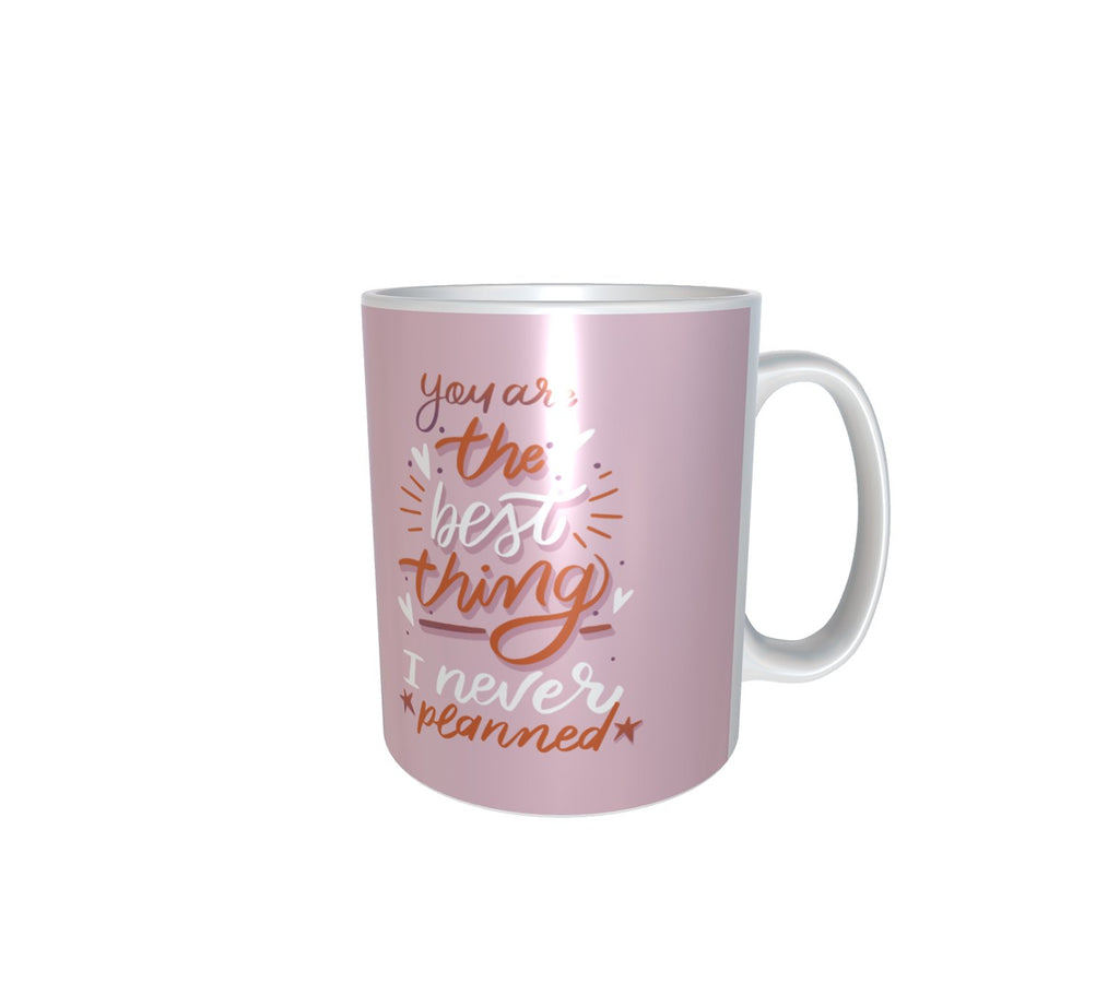You Are The Best Thing I Never Planned White Mug