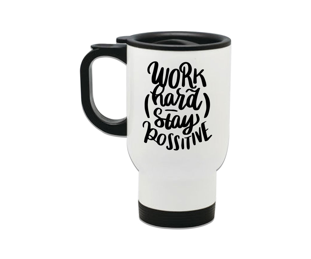 Work Hard Stay Positive Steel Travel Mug 