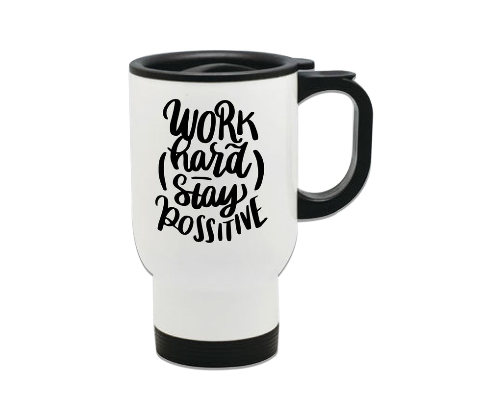 Work Hard Stay Positive Steel Travel Mug 