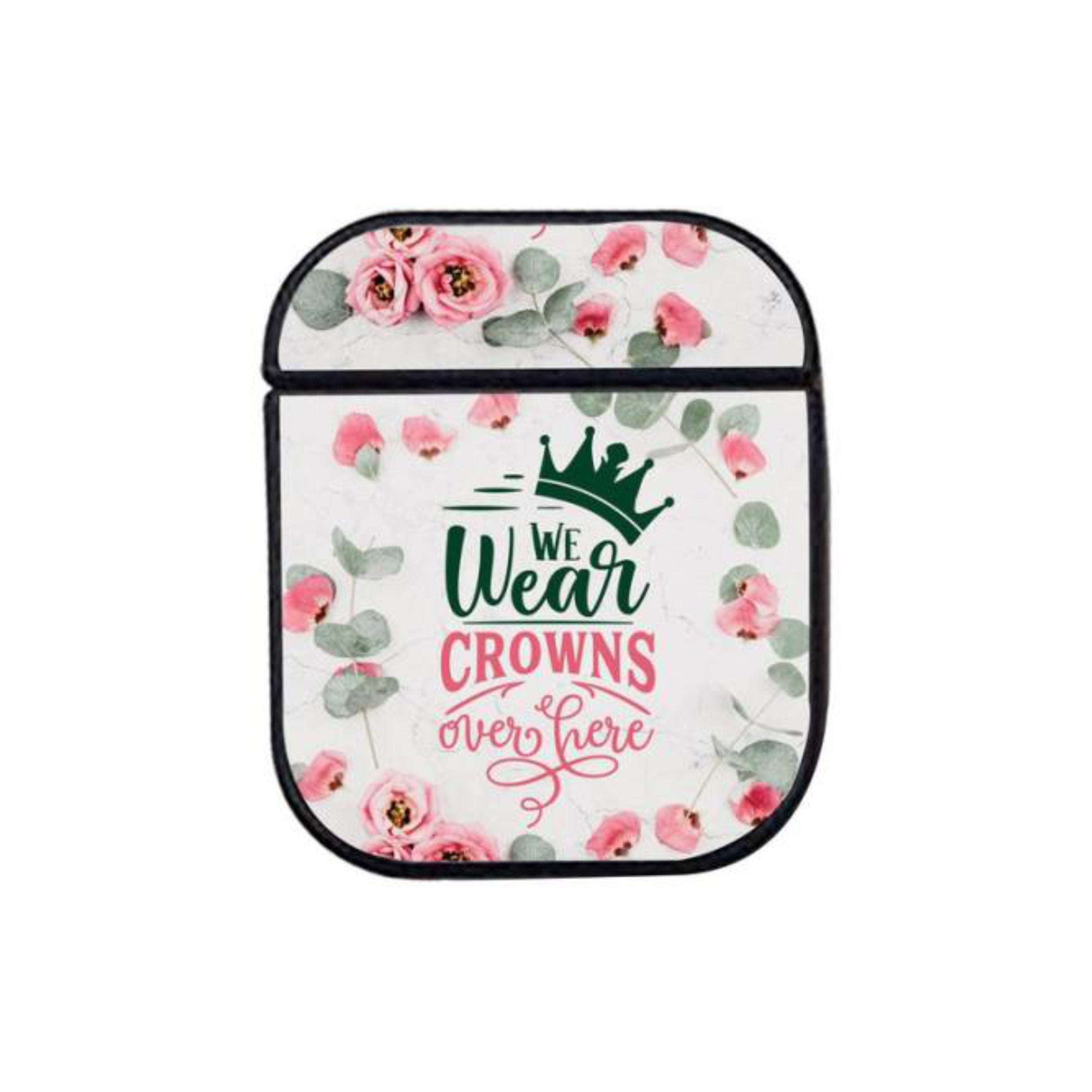 We Wear Crowns Over Here Airpods Case